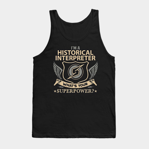 Historical Interpreter T Shirt - Superpower Gift Item Tee Tank Top by Cosimiaart